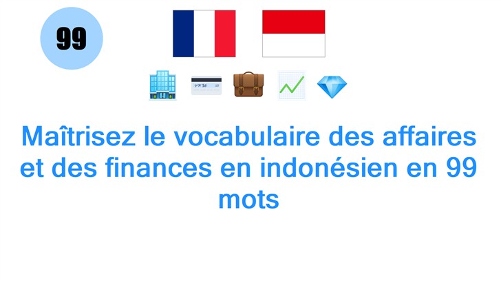 Maîtrisez le vocabulaire des affaires et des finances en indonésien en 99 mots